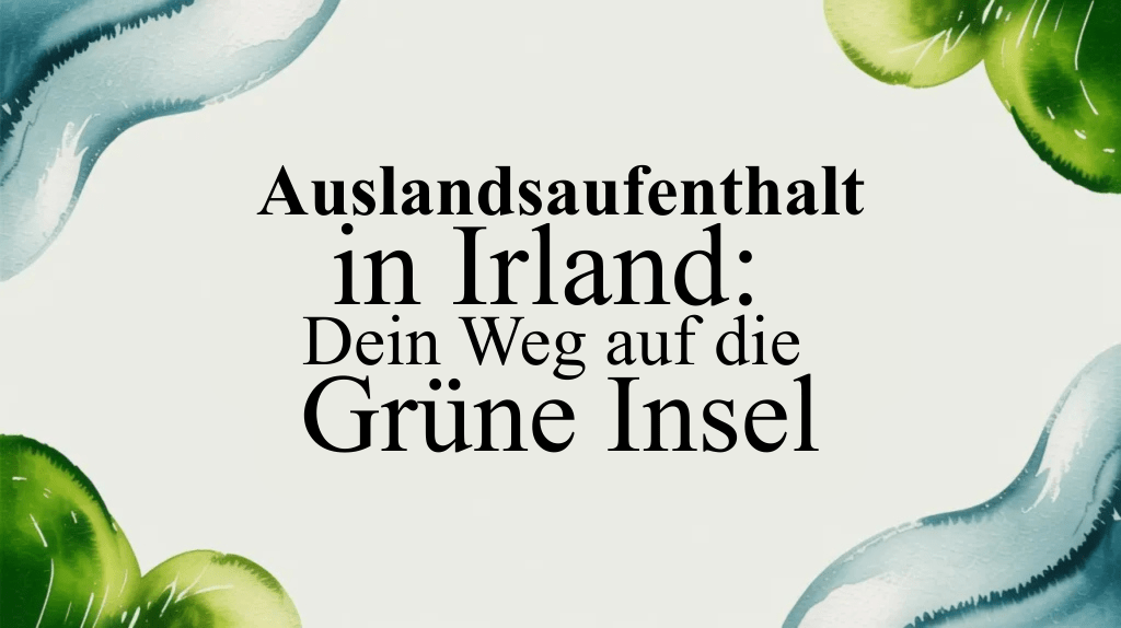 Auslandsaufenthalt in Irland: Dein Weg auf die Grüne&nbsp;Insel