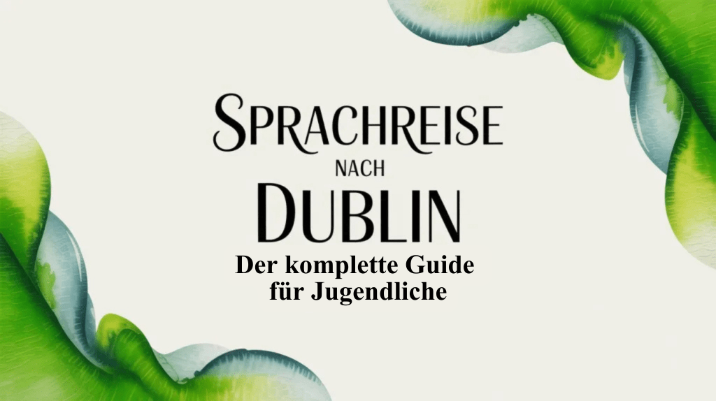 Schülersprachreise nach Dublin – der komplette Guide für&nbsp;Jugendliche
