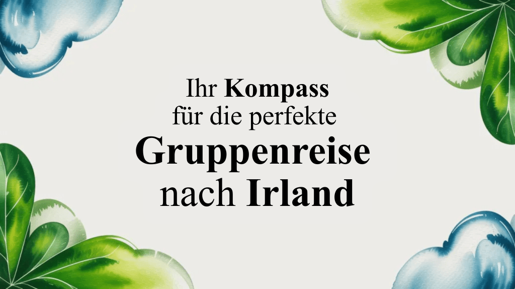Ihr Kompass für die perfekte Gruppenreise nach&nbsp;Irland