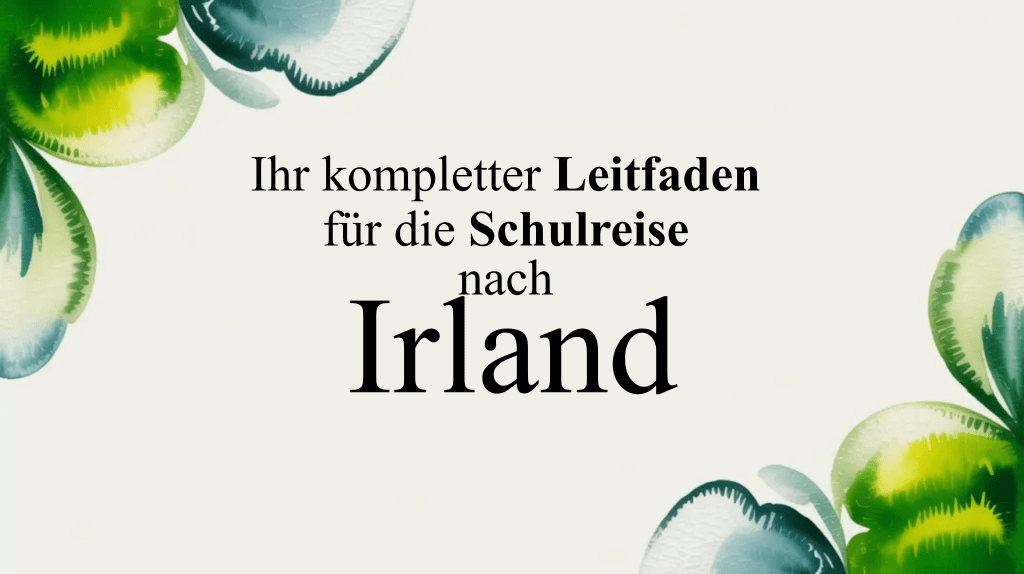 Ihr kompletter Leitfaden für die Schulreise nach&nbsp;Irland